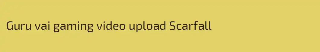 Guru vai gaming video upload Scarfall